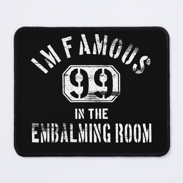 Item preview, I'm Famous In The Embalming Room #99 designed and sold by NoBonesLife.