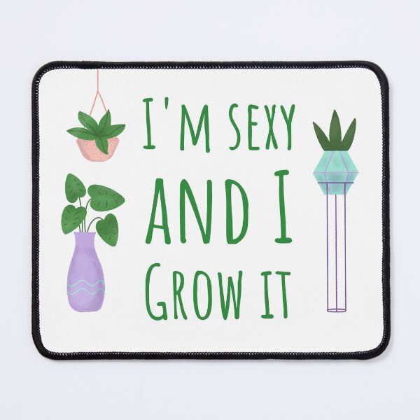 Item preview, I'm Sexy and I Grow it Plant Pun designed and sold by MOP-tees.