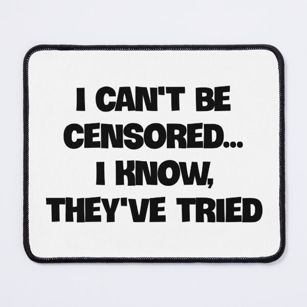 Item preview, I Cant Be Censored...I Know, They Tried designed and sold by Twittlefish.