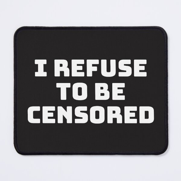 Item preview, I Refuse to be Censored! designed and sold by Twittlefish.