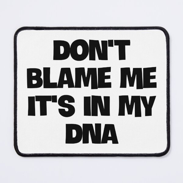 Item preview, Don't Blame Me It's in My DNA designed and sold by Twittlefish.