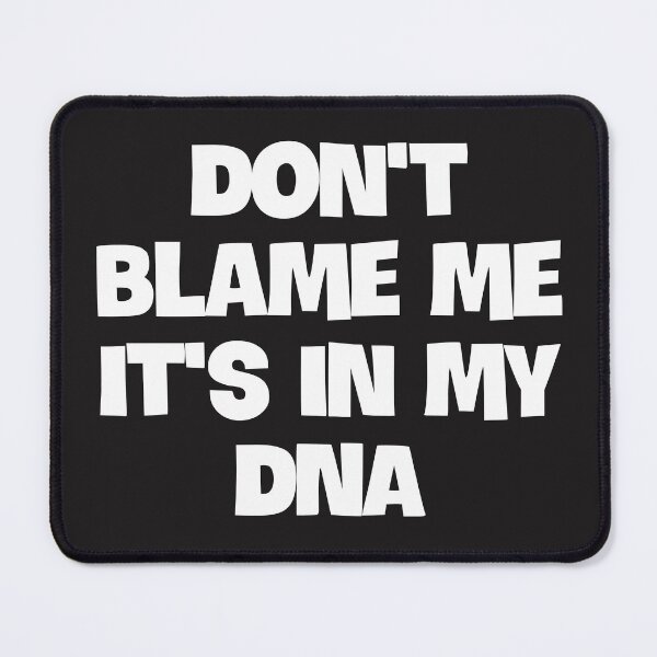 Item preview, Don't Blame Me It's in My DNA designed and sold by Twittlefish.