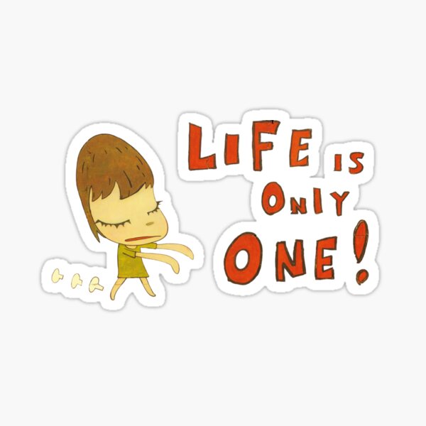 Yoshitomo Nara Life Is Only One! Sticker for Sale by SweatVtgShirts