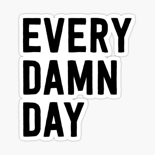 Item preview, Every Damn Day designed and sold by inspires.