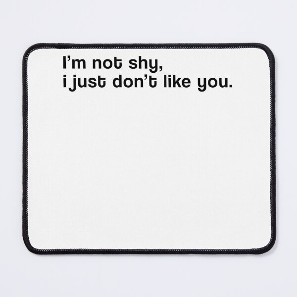 Item preview, "I'm not shy, i just don't like you" SHIRT : GIFT FOR MOM, DAD, BROTHER, SISTER, FRIEND. designed and sold by Sneaky-Designs.