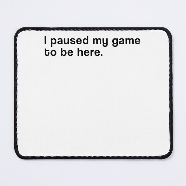 Item preview, "I paused my game to be here" SHIRT : GIFT FOR MOM, DAD, BROTHER, SISTER, FRIEND. designed and sold by Sneaky-Designs.