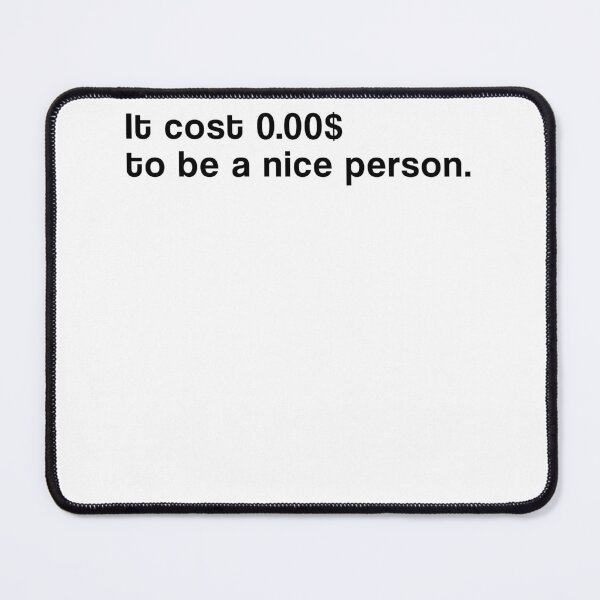 Item preview, "It cost 0.00$ to e a nice person" SHIRT : GIFT FOR MOM, DAD, BROTHER, SISTER, FRIEND. designed and sold by Sneaky-Designs.