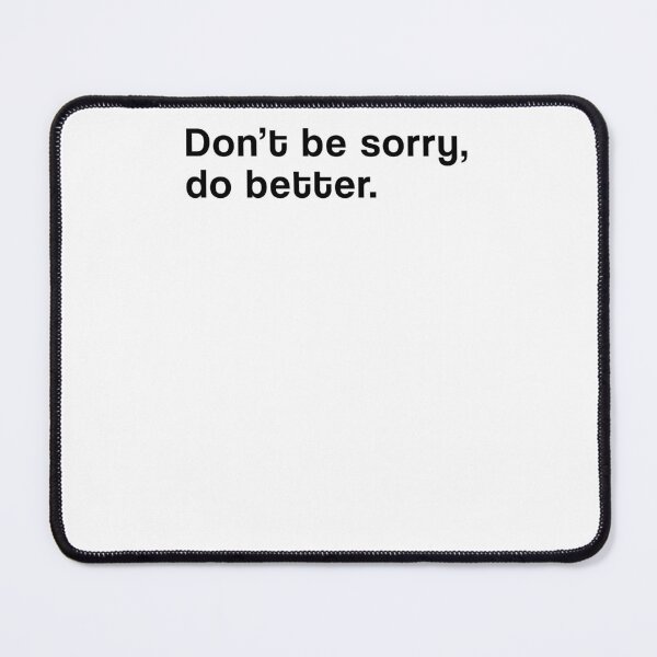 Item preview, "Don't be sorry, do better" SHIRT : GIFT FOR MOM, DAD, BROTHER, SISTER, FRIEND. designed and sold by Sneaky-Designs.