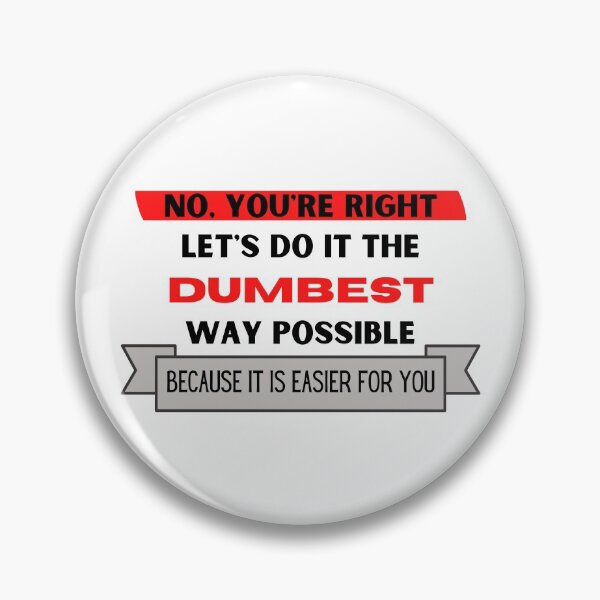 Item preview, No, you're right. Let's do it the dumbest way possible because it's easier for you designed and sold by YuneDesigns.