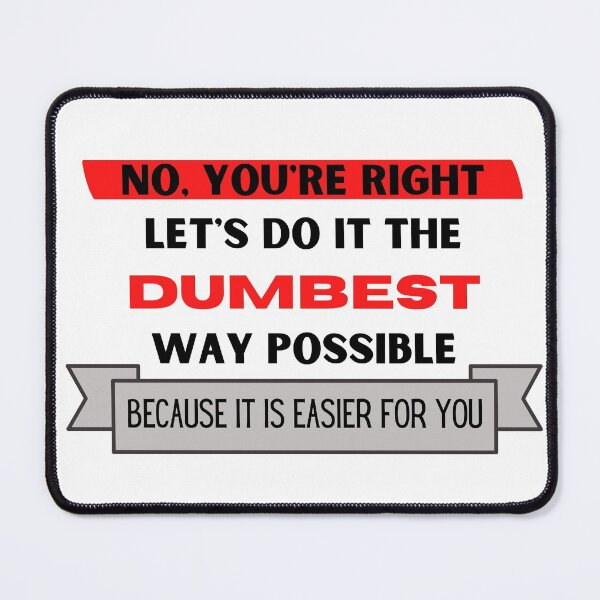 Item preview, No, you're right. Let's do it the dumbest way possible because it's easier for you designed and sold by YuneDesigns.