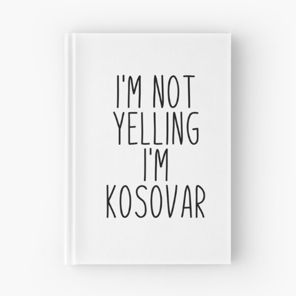 Item preview, I'm Not Yelling I'm Kosovar designed and sold by MountainD.