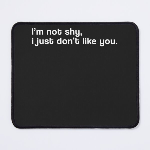 Item preview, "I'm not shy, i just don't like you" SHIRT : GIFT FOR MOM, DAD, BROTHER, SISTER, FRIEND. designed and sold by Sneaky-Designs.