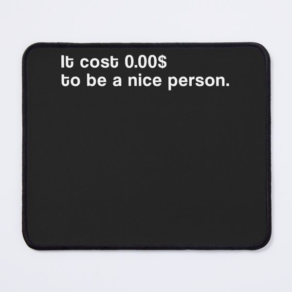 Item preview, "It cost 0.00$ to be a nice person" SHIRT : GIFT FOR MOM, DAD, BROTHER, SISTER, FRIEND. designed and sold by Sneaky-Designs.