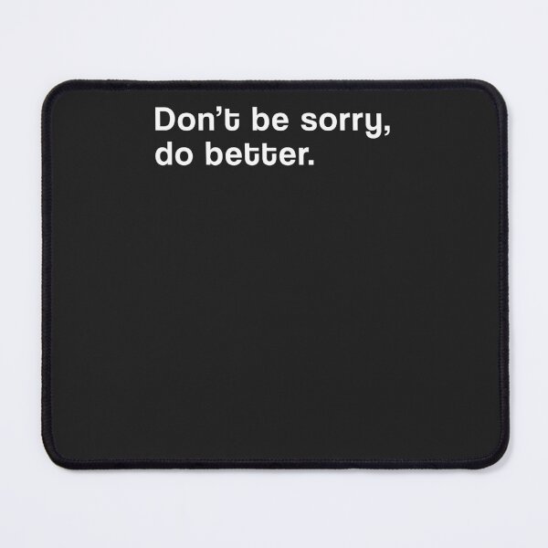 Item preview, "Don't be sorry, do better" SHIRT : GIFT FOR MOM, DAD, BROTHER, SISTER, FRIEND. designed and sold by Sneaky-Designs.