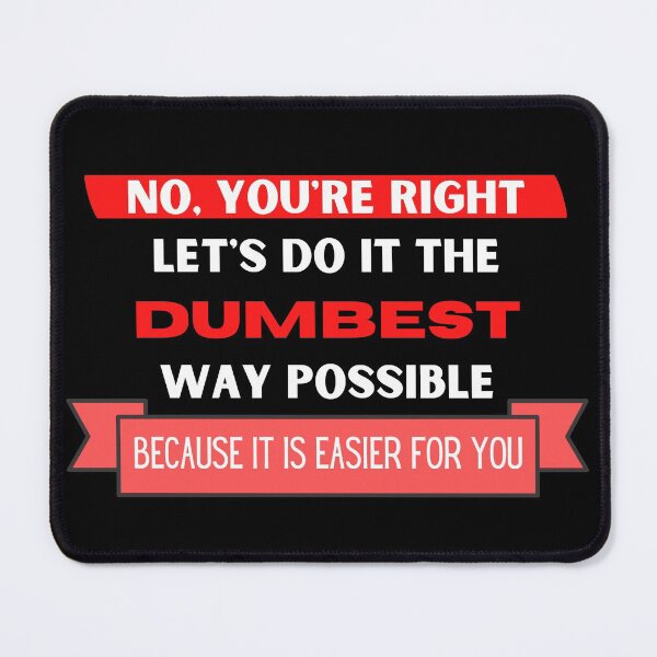 Item preview, No, you're right. Let's do it the dumbest way possible because it's easier for you designed and sold by YuneDesigns.
