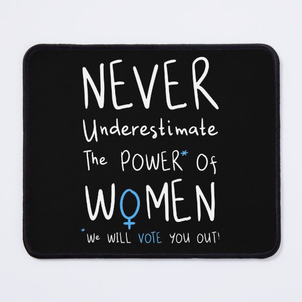 Item preview, Never Underestimate The Power Of Women, We Will Vote You Out. designed and sold by Lois Eastlund.