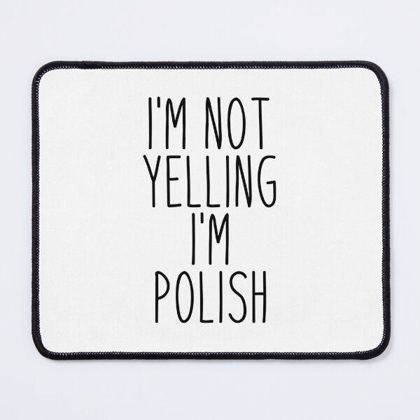 Item preview, I'm Not Yelling I'm Polish designed and sold by MountainD.