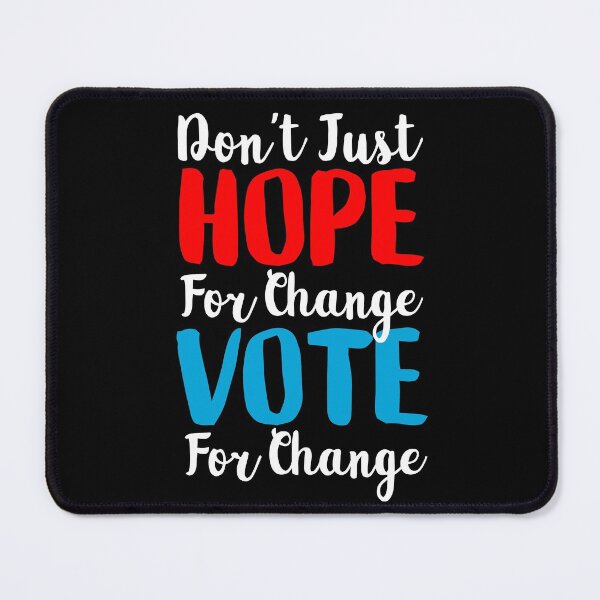 Don't Just Hope For Change, Vote For Change Mouse Pad