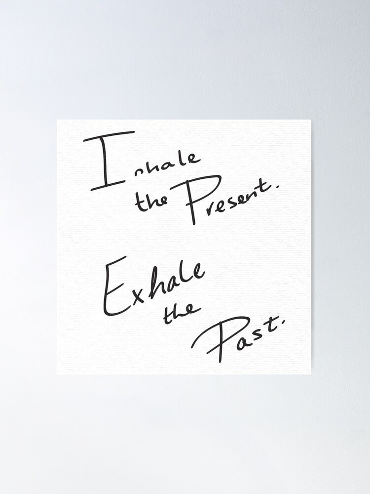 Alternate view of Inhale The Present Exhale The Past In Black And White Poster