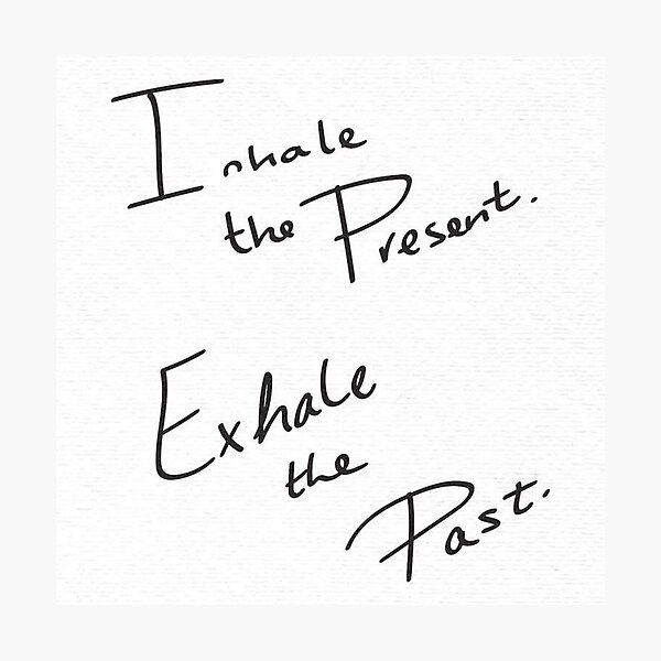 Inhale The Present Exhale The Past In Black And White Photographic Print