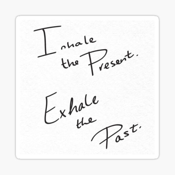 Inhale The Present Exhale The Past In Black And White Sticker