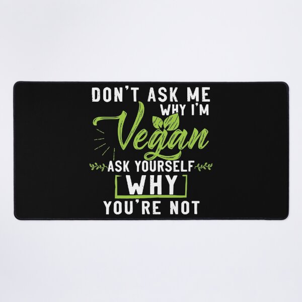 Item preview, Don't Ask Me Why I'm Vegan, Ask Yourself Why You're Not designed and sold by SmartStyle.