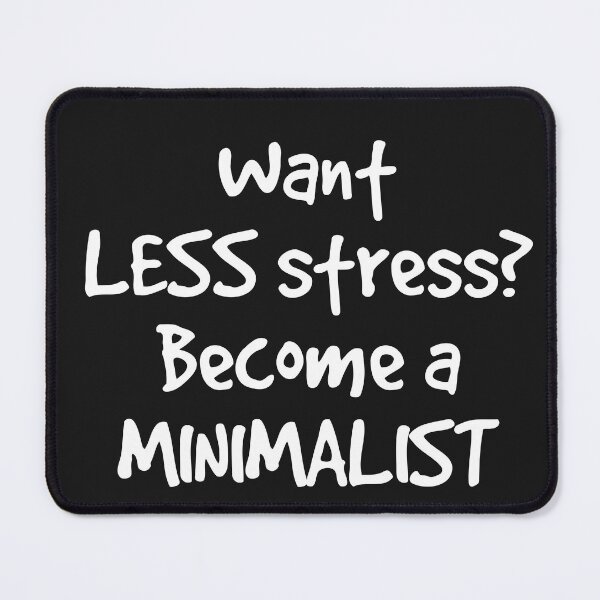 Item preview, Want Less Stress? Become a Minimalist designed and sold by Twittlefish.