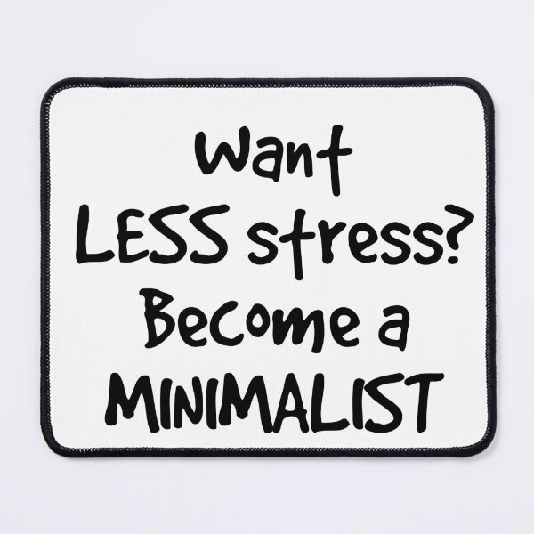 Item preview, Want Less Stress? Become a Minimalist designed and sold by Twittlefish.