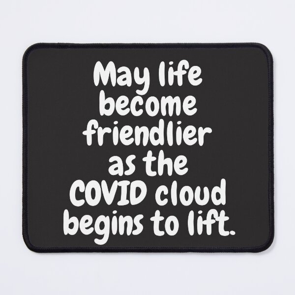 Item preview, May Life Become Friendlier as the COVID Cloud Lifts designed and sold by Twittlefish.