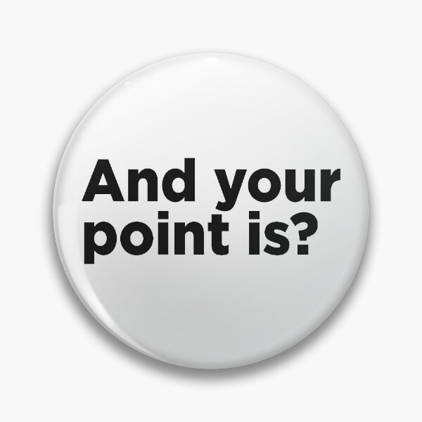 Item preview, And Your Point Is? designed and sold by Memefy.