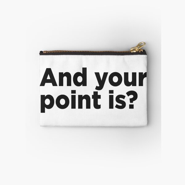 Item preview, And Your Point Is? designed and sold by Memefy.