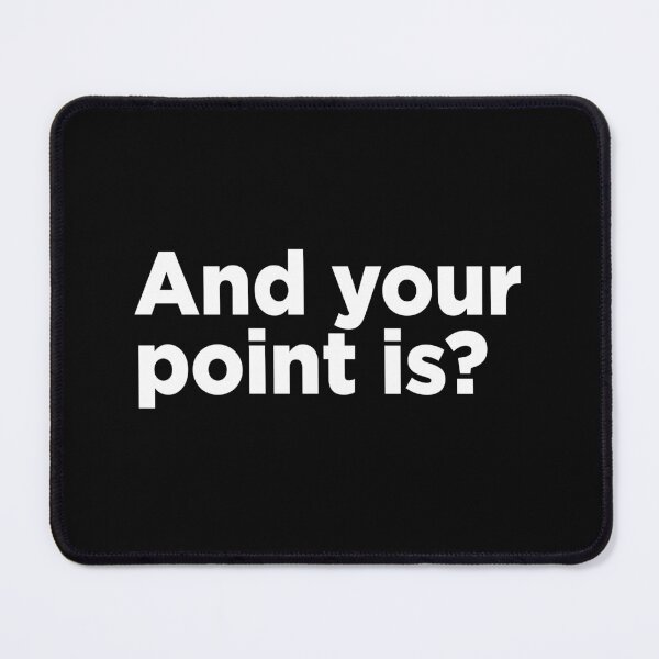 Item preview, And Your Point Is? 2 designed and sold by Memefy.
