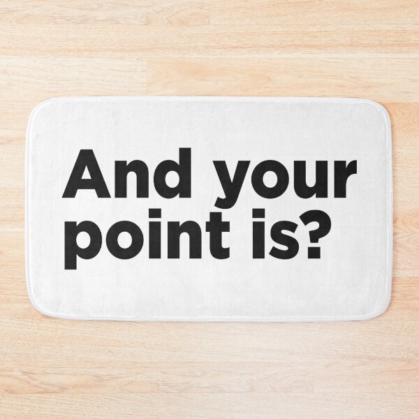 Item preview, And Your Point Is? designed and sold by Memefy.