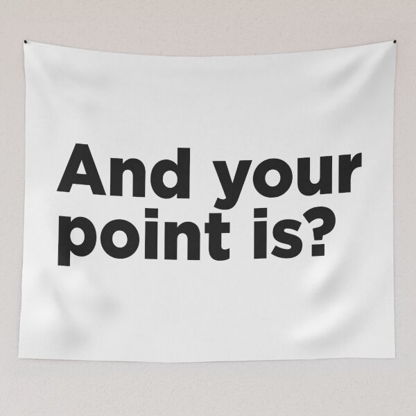 Item preview, And Your Point Is? designed and sold by Memefy.