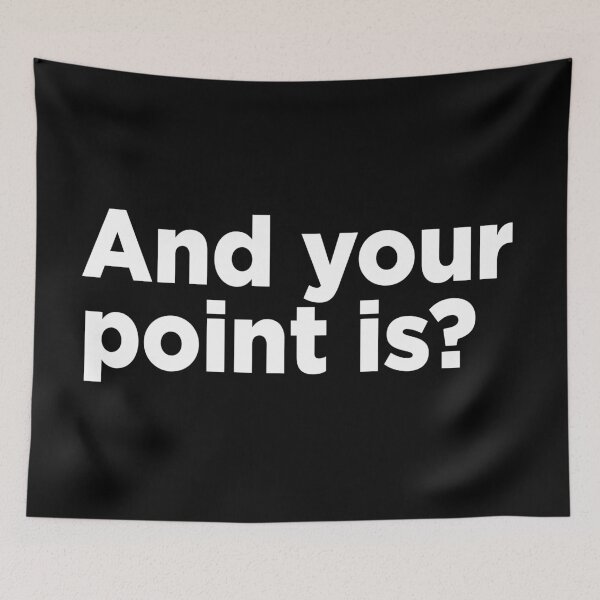 Item preview, And Your Point Is? 2 designed and sold by Memefy.
