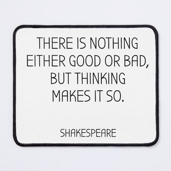 Item preview, Shakespeare Quotes - There is nothing either good or bad, but thinking makes it so designed and sold by Inspirationmotivation.