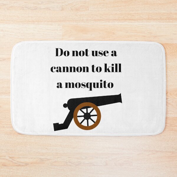 Item preview, Do not use a cannon to kill a mosquito designed and sold by BlueThrow.