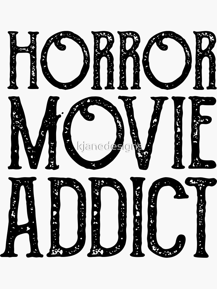 Horror Movie Addict by kjanedesigns
