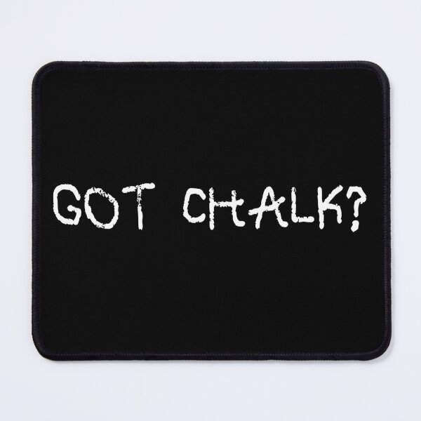 Item preview, got chalk? white lettering designed and sold by vibeno1.