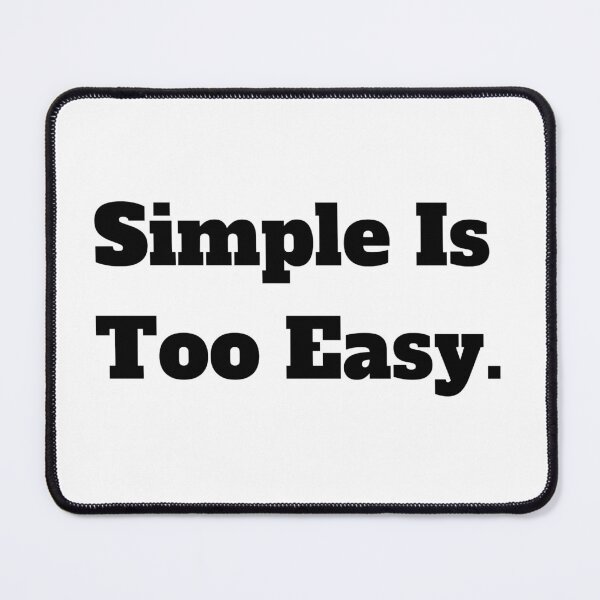 Item preview, Simple Is Too Easy designed and sold by FunnyDesigns01.