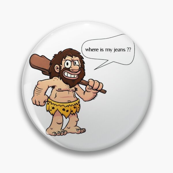Item preview, An Early Man or Troglodyte asks for jeans pant.....!! designed and sold by VIVEK KUMAR RAI.