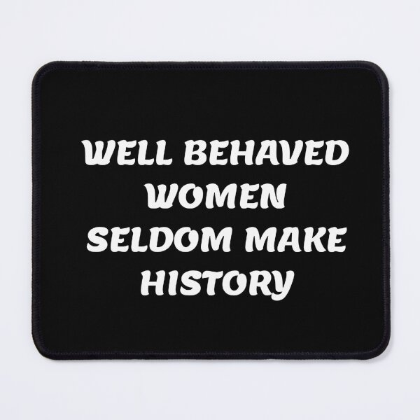 Item preview, WELL BEHAVED WOMEN SELDOM MAKE HISTORY - Feminist memes designed and sold by Inspirationmotivation.