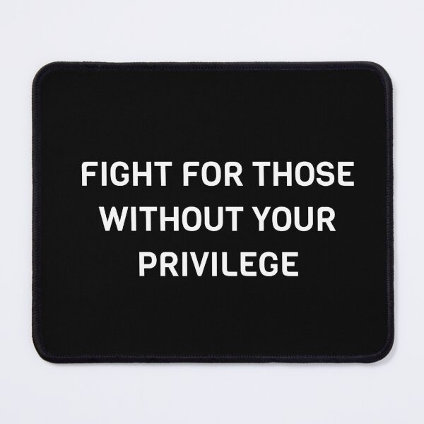Item preview, FIGHT FOR THOSE WITHOUT YOUR PRIVILEGE designed and sold by Inspirationmotivation.