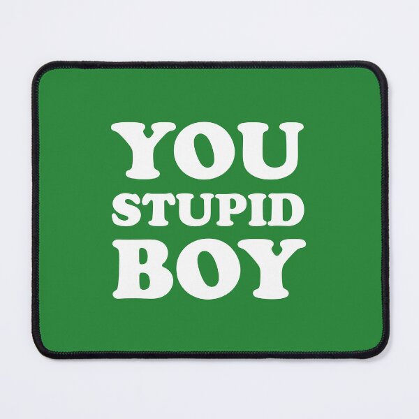 Item preview, You Stupid Boy designed and sold by Off the Box.
