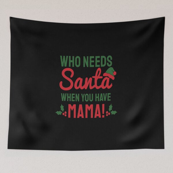 Item preview, Christmas Eve Merry Christmas Xmas- Who Needs Santa When You Have Mama designed and sold by HDPrinting.