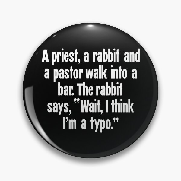 Artikelvorschau, Ein Priester, ein Kaninchen und ein Pastor gehen in eine Bar. Das Kaninchen sagt: "Warte, ich glaube, ich bin ein Tippfehler." entworfen und verkauft von Good-Looking Corpse.