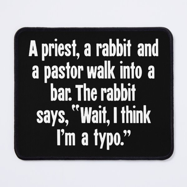 Item preview, A Priest, A Rabbit And A Pastor Walk Into A Bar. The Rabbit Says, "Wait, I Think I'm A Typo." designed and sold by Good-Looking Corpse.