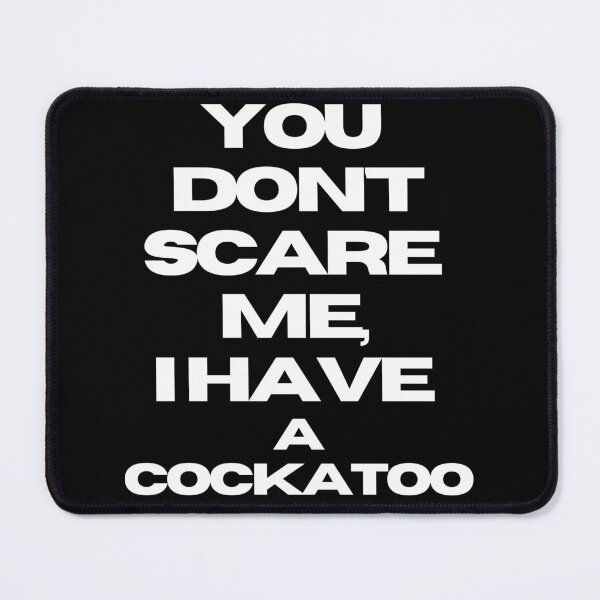 Item preview, You don't scare me, I have a cockatoo quote funny bird parrot designed and sold by L'Atelier Oranjade.