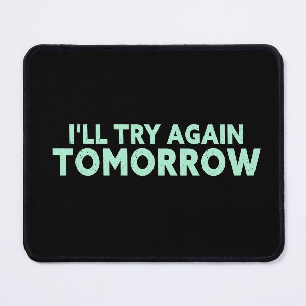 Item preview, I'll Try Again Tomorrow designed and sold by NECHSTORE.