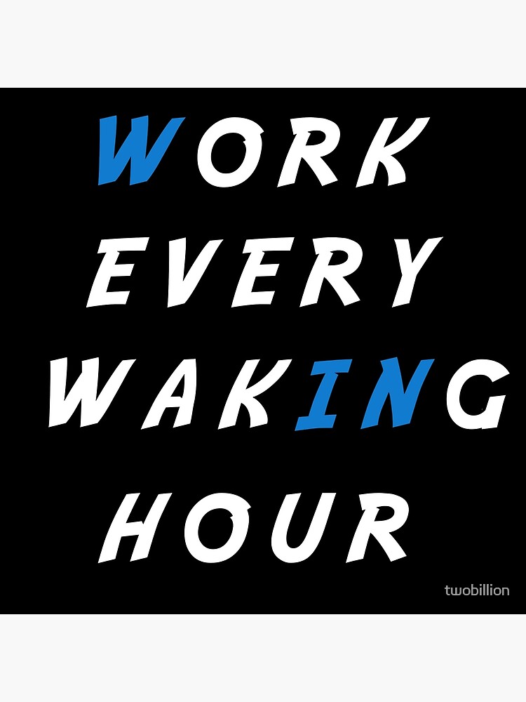 work-every-waking-hour-motivational-poster-for-sale-by-twobillion-redbubble